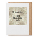 I Let the Dogs Out - Greeting Card