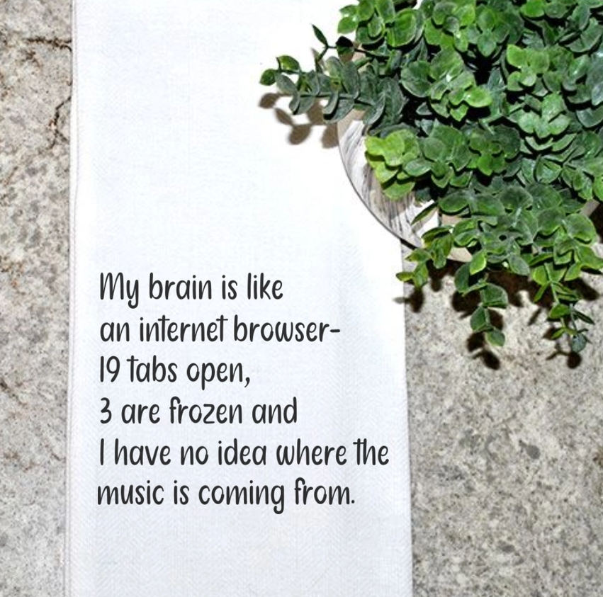 My Brain is Like an Internet Browser Kitchen Towel